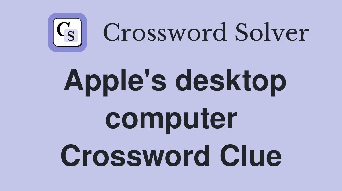 Apple's desktop computer Crossword Clue Answers Crossword Solver